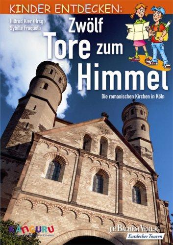 Zwölf Tore zum Himmel: Kinder entdecken: Die romanischen Kirchen