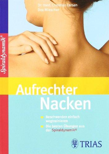 Aufrechter Nacken: Beschwerden einfach wegtrainieren. Die besten Übungen aus der Spiraldynamik