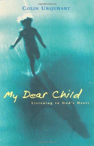 My Dear Child: Listening to God's Heart (Hodder Christian Books)