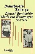 Brautbriefe Zelle 92: Dietrich Bonhoeffer, Maria von Wedemeyer; 1943-1945