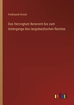 Das Herzogtum Benevent bis zum Untergange des langobardischen Reiches