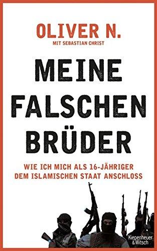 Meine falschen Brüder: Wie ich mich als 16-Jähriger dem Islamischen Staat anschloss