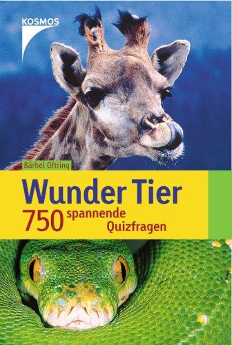 Wunder Tier. 750 spannende Quizfragen