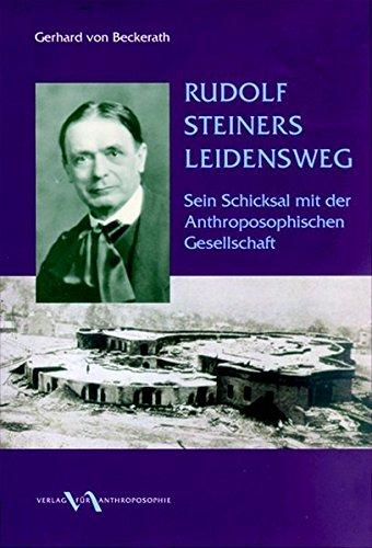 Rudolf Steiners Leidensweg: Sein Schicksal mit der Anthroposophischen Gesellschaft