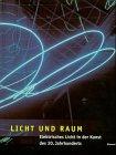 Licht und Raum. Elektrisches Licht in der Kunst des 20. Jahrhunderts