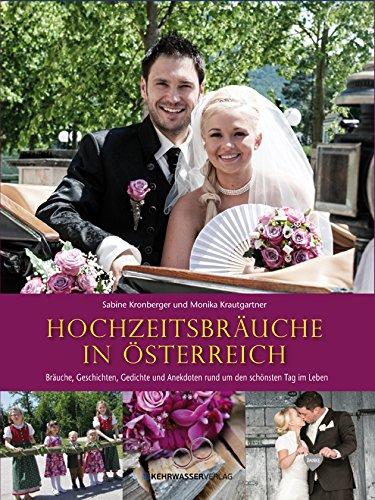 Hochzeitsbräuche in Österreich: Bräuche, Geschichten, Gedichte und Anekdoten rund um den schönsten Tag im Leben