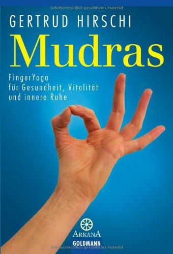 Mudras: FingerYoga für Gesundheit, Vitalität und innere Ruhe