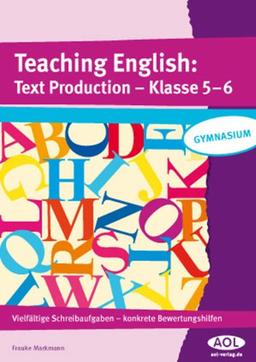 Teaching English: Text Production - Klasse 5-6: Vielfältige Schreibaufgaben - konkrete Bewertungshilfen