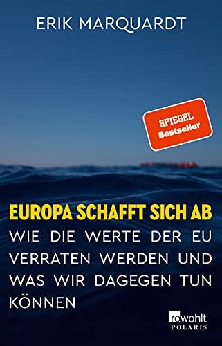 Europa schafft sich ab: Wie die Werte der EU verraten werden und was wir dagegen tun können