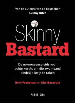 Skinny Bastard / druk 1: de no-nonsense gids voor echte kerels om die zwemband eindelijk kwijt te raken