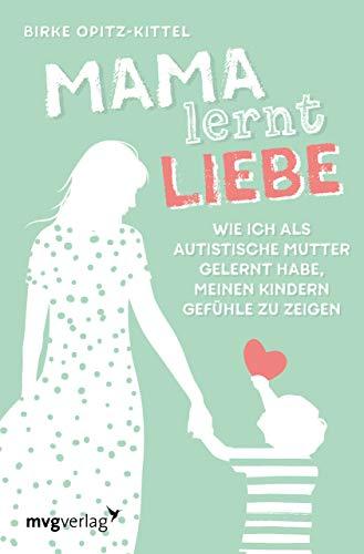 Mama lernt Liebe: Wie ich als autistische Mutter gelernt habe, meinen Kindern Gefühle zu zeigen