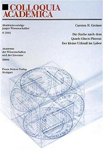 Die Suche nach dem Quark-Gluon-Plasma: Der kleine Urknall im Labor (Colloquia Academica, Band 2001)