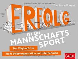 Erfolg ist ein Mannschaftssport: Das Playbook für mehr Selbstorganisation im Unternehmen (Dein Business)