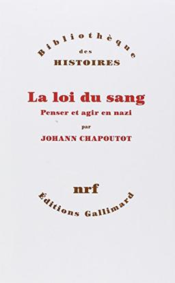 La loi du sang : penser et agir en nazi