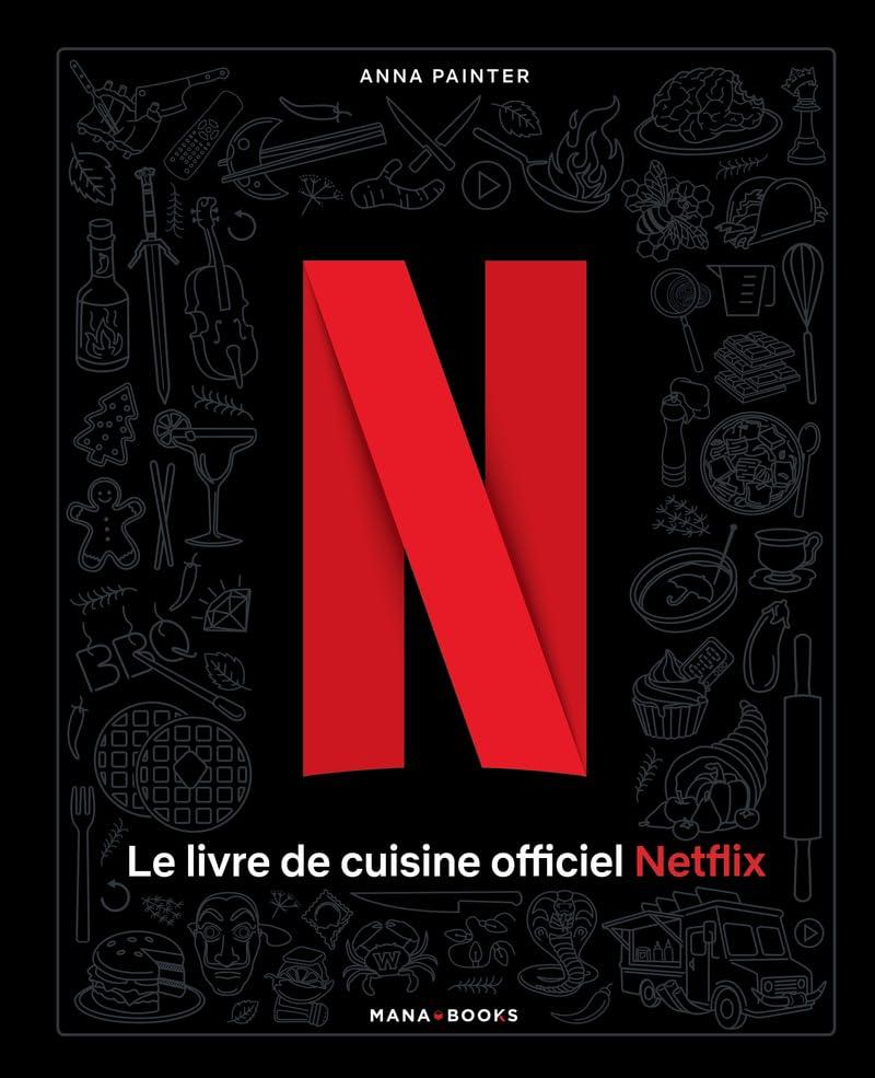 Le livre de cuisine officiel Netflix : 70 recettes de votre télé à votre table