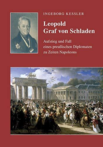 Leopold Graf von Schladen: Aufstieg und Fall eines preußischen Diplomaten zu Zeiten Napoleons