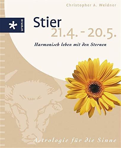 Stier (21.4-20.05): Harmonisch leben mit den Sternen. Astrologie für die Sinne