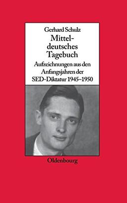 Mitteldeutsches Tagebuch: Aufzeichnungen aus den Anfangsjahren der SED-Diktatur 1945-1950 (Biographische Quellen zur Zeitgeschichte, Band 25)