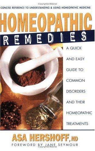 Homeopathic Remedies: A Quick and Easy Guide to Common Disorders and Their Homeopathic Remedies: A Quick and Easy Guide to Common Disoders and Their Homeopathic Treatments