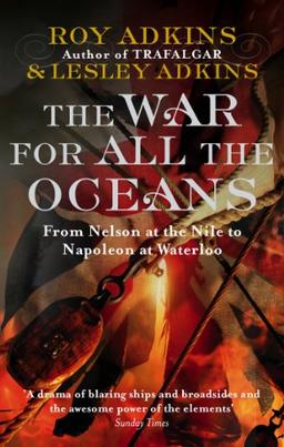 War for All the Oceans: From Nelson at the Nile to Napoleon at Waterloo