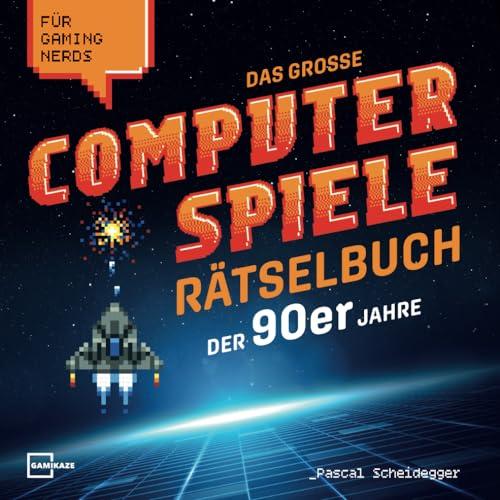 Das große Computerspiele Rätselbuch der 90er Jahre für Gaming Nerds: 50 Spiele, 450 Rätsel, von Gamer für Gamer