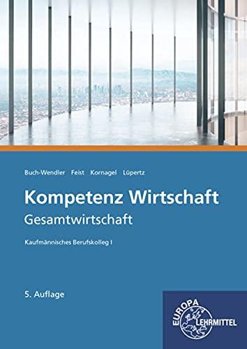 Kompetenz Wirtschaft - Gesamtwirtschaft: Kaufmännisches Berufskolleg I Kaufmännisches Berufskolleg Wirtschaftsinformatik 1. Schuljahr