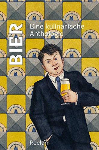 Bier: Eine kulinarische Anthologie