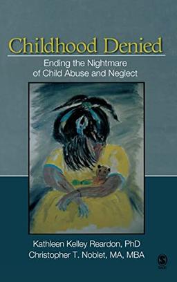 Childhood Denied: Ending the Nightmare of Child Abuse and Neglect