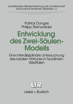 Entwicklung des Zwei-Säulen-Modells (Schriftenreihe Medienforschung der Landesanstalt für Medien in NRW)