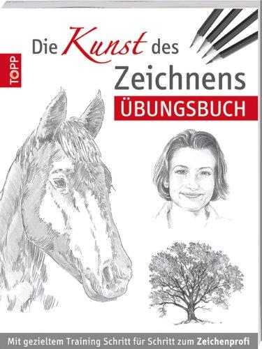 Die Kunst des Zeichnens - Übungsbuch: Mit gezieltem Training Schritt für Schritt zum Zeichenprofi