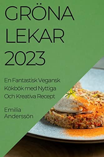 Grö na Lekar 2023: En Fantastisk Vegansk Kökbök med Nyttiga Och Kreativa Recept