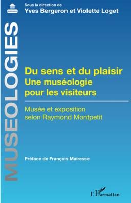 Du sens et du plaisir : une muséologie pour les visiteurs : musée et exposition selon Raymond Montpetit