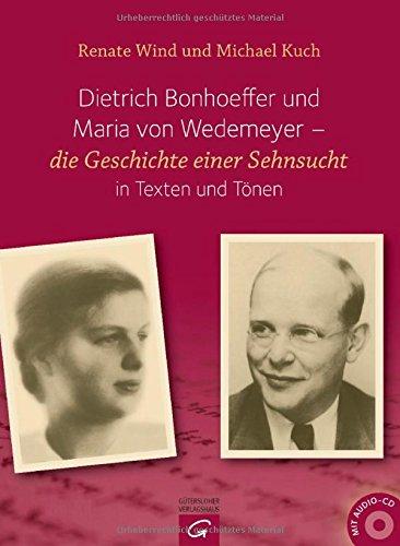 Dietrich Bonhoeffer und Maria von Wedemeyer: Die Geschichte einer Sehnsucht in Texten und Tönen. Michael Kuch Klavier und einführende Texte zu den ... Schumann und Brahms. Mit Audio-CD