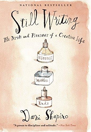 Still Writing: The Perils and Pleasures of a Creative Life