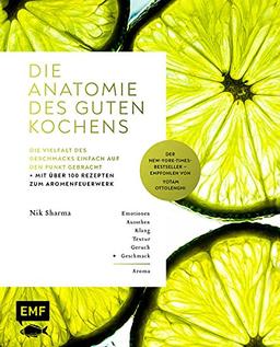 Die Anatomie des guten Kochens. Die Vielfalt des Geschmacks einfach auf den Punkt gebracht: Mit über 100 Rezepten zum Aromenfeuerwerk – Der New-York-Times-Bestseller – Empfohlen von Yotam Ottolenghi