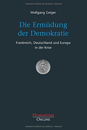 Die Ermüdung der Demokratie: Frankreich, Deutschland und Europa in der Krise