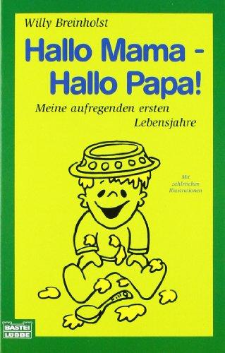 Hallo Mama - Hallo Papa!: Meine aufregenden ersten Lebensjahre. Mit zahlreichen Illustrationen