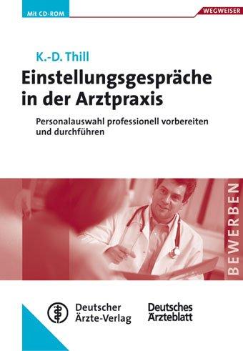 Einstellungsgespräche in der Arztpraxis. Personalauswahl professionell vorbereiten und durchführen. Mit CDROM