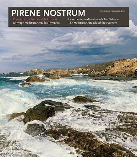 Pirene nostrum : el vessant mediterrani dels Pirineus = le rivage méditerranéen des Pyrénées = la vertiente mediterránea de los Pirineos = the Mediterranean side of the Pyrennes