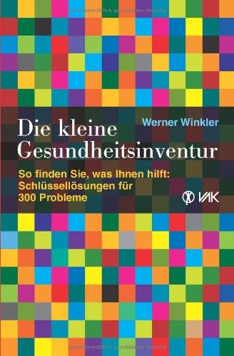 Die kleine Gesundheitsinventur: So finden Sie, was Ihnen hilft: Schlüssellösungen für 300 Probleme