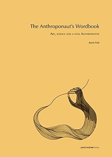 The Anthroponaut’s Wordbook: Art, science and a vital Anthropocene