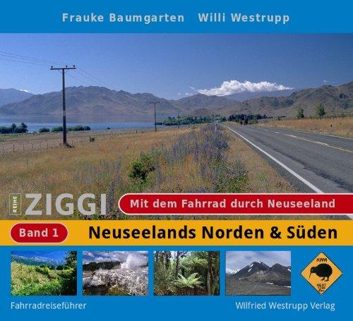 ZIGGI, Band 1: Mit dem Fahrrad durch Neuseeland. Neuseelands Norden & Süden