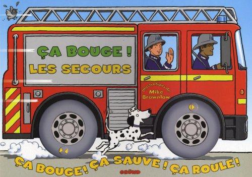 Ca bouge ! les secours : ça bouge ! ça sauve ! ça roule !