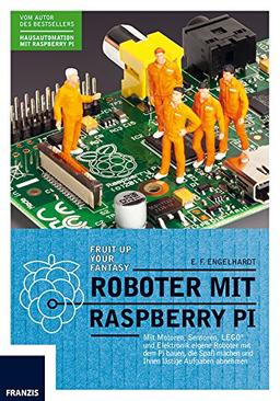 Roboter mit Raspberry Pi: Mit Motoren, Sensoren, LEGO und Elektronik eigene Roboter mit dem Pi bauen, die Spaß machen und Ihnen lästige Aufgaben abnehmen