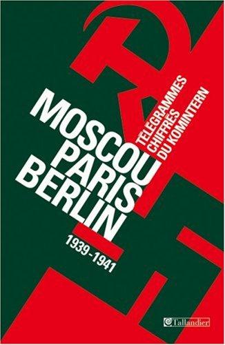 Moscou-Paris-Berlin : télégrammes chiffrés du Komintern (1939-1941)