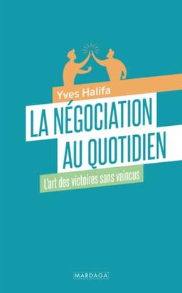 La négociation au quotidien : l'art des victoires sans vaincus