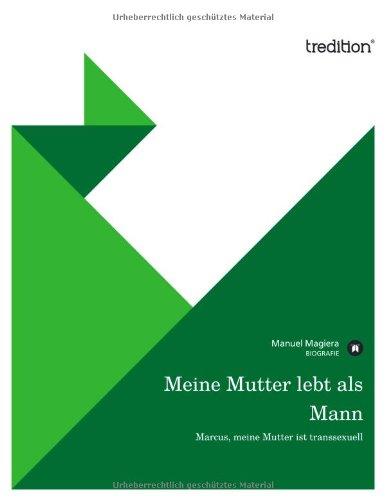 Meine Mutter lebt als Mann: Marcus, meine Mutter ist transsexuell