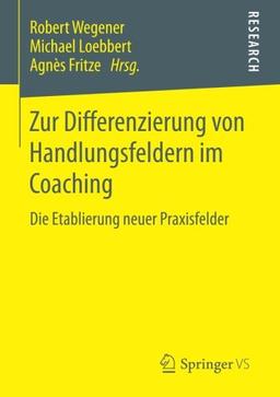 Zur Differenzierung von Handlungsfeldern im Coaching: Die Etablierung neuer Praxisfelder