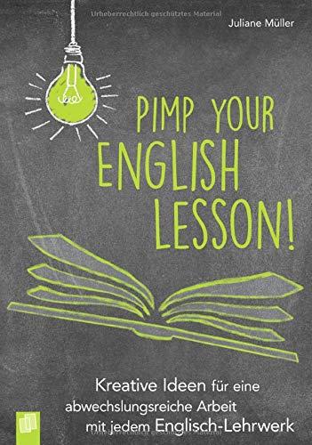 Pimp your English lesson!: Kreative Ideen für eine abwechslungsreiche Arbeit mit jedem Englisch-Lehrwerk