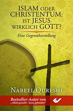 Islam oder Christentum: Ist Jesus wirklich Gott?: Eine Gegenüberstellung